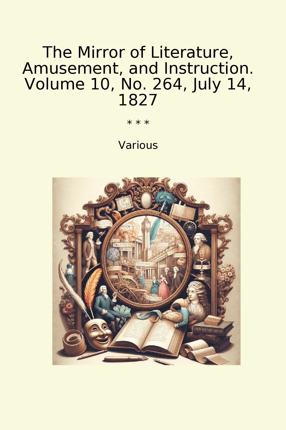 The Mirror of Literature, Amusement, and Instruction. Volume 10, No. 264, July 14, 1827
