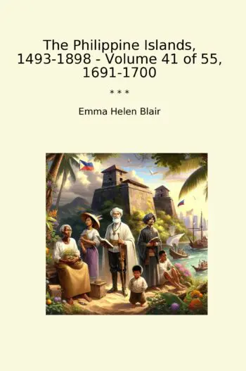 The Philippine Islands, 1493-1898 - Volume 41 of 55, 1691-1700