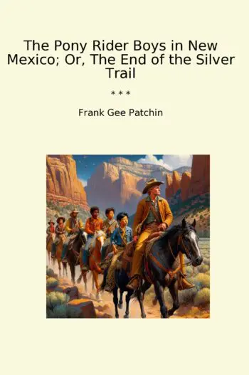 The Pony Rider Boys in New Mexico; Or, The End of the Silver Trail