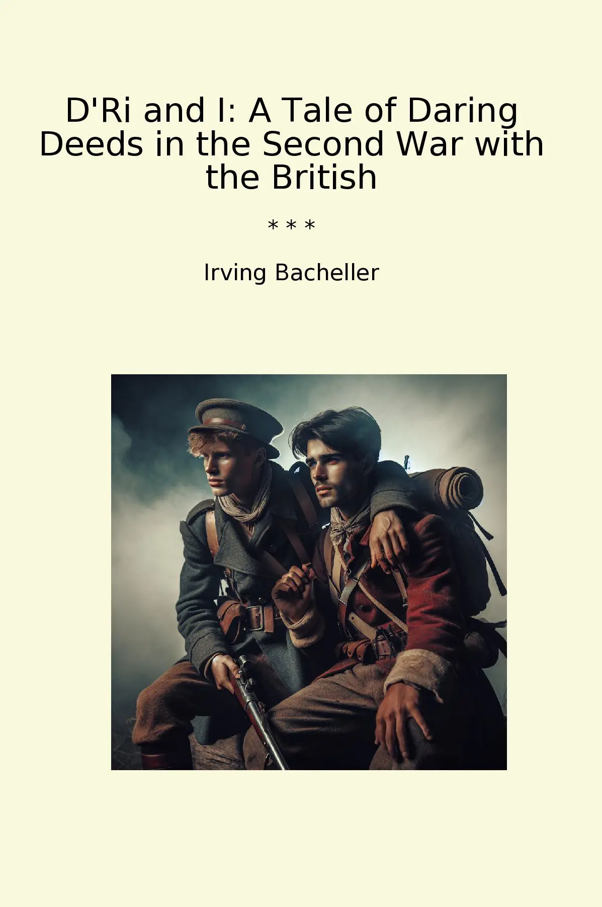 D'Ri and I: A Tale of Daring Deeds in the Second War with the British
