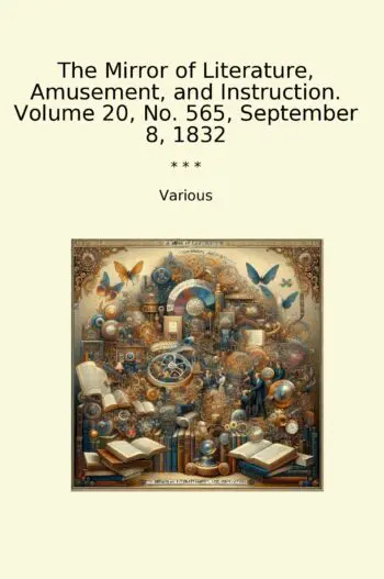The Mirror of Literature, Amusement, and Instruction. Volume 20, No. 565, September 8, 1832