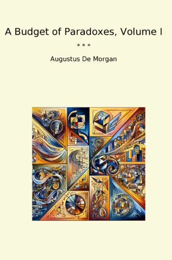A Budget of Paradoxes, Volume I
