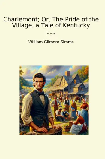 Charlemont; Or, The Pride of the Village. a Tale of Kentucky