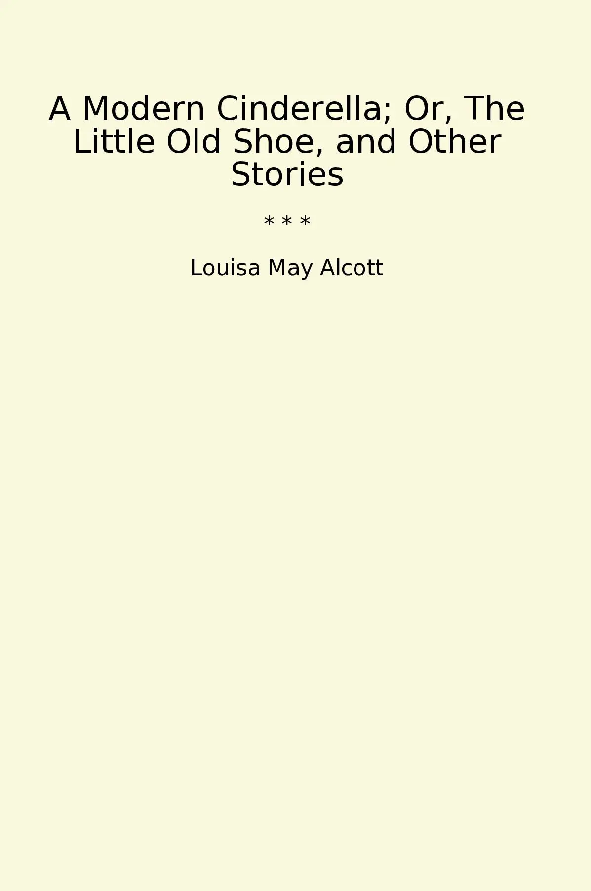 A Modern Cinderella; Or, The Little Old Shoe, and Other Stories