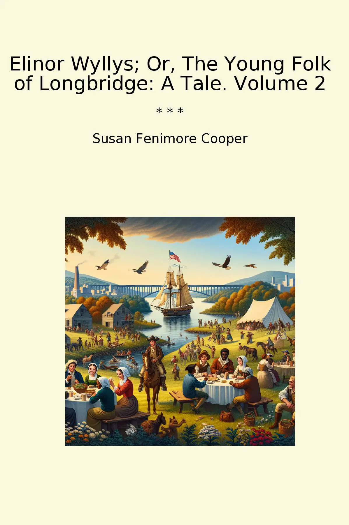 Elinor Wyllys; Or, The Young Folk of Longbridge: A Tale. Volume 2