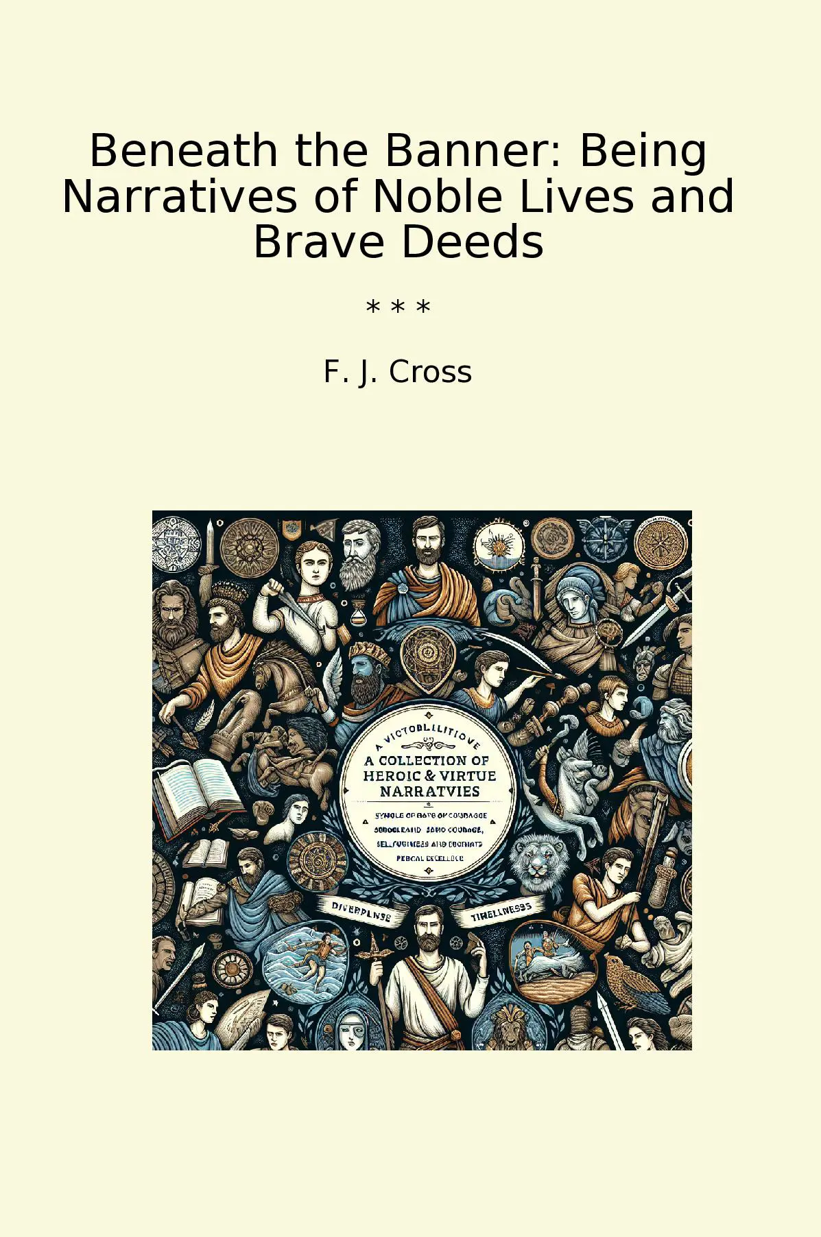 Beneath the Banner: Being Narratives of Noble Lives and Brave Deeds