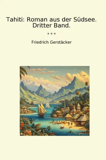 Tahiti: Roman aus der Südsee. Dritter Band.