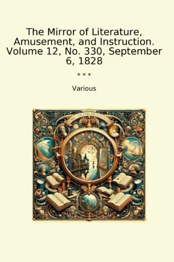 The Mirror of Literature, Amusement, and Instruction. Volume 12, No. 330, September 6, 1828