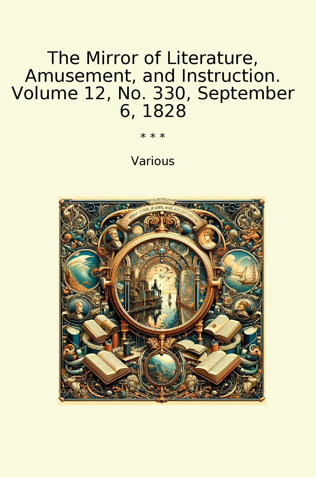 The Mirror of Literature, Amusement, and Instruction. Volume 12, No. 330, September 6, 1828