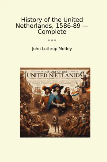 History of the United Netherlands, 1586-89 — Complete