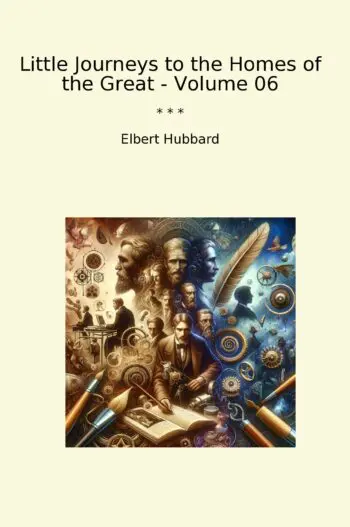 Little Journeys to the Homes of the Great - Volume 06