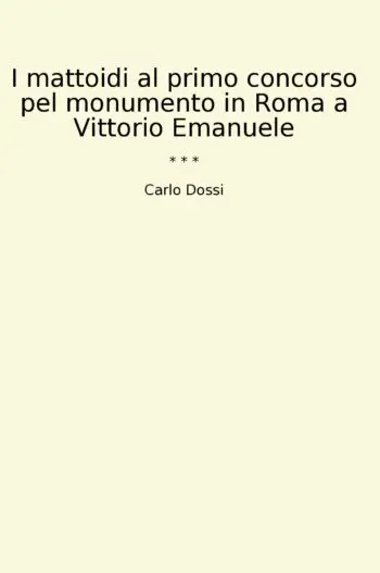 I mattoidi al primo concorso pel monumento in Roma a Vittorio Emanuele