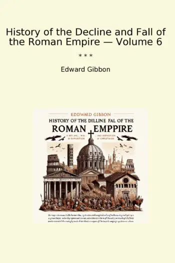 History of the Decline and Fall of the Roman Empire — Volume 6