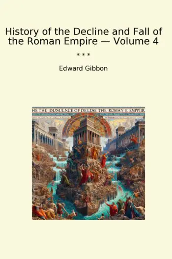 History of the Decline and Fall of the Roman Empire — Volume 4