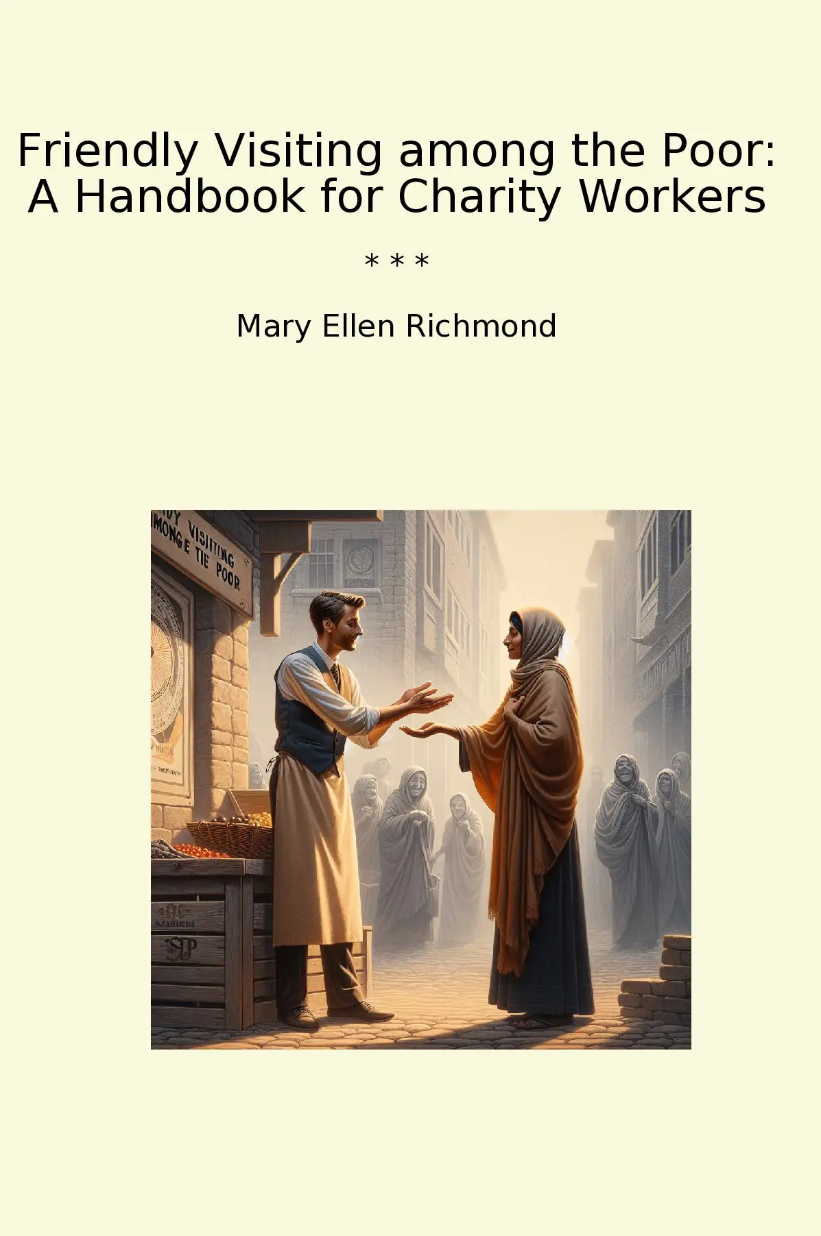 Friendly Visiting among the Poor: A Handbook for Charity Workers