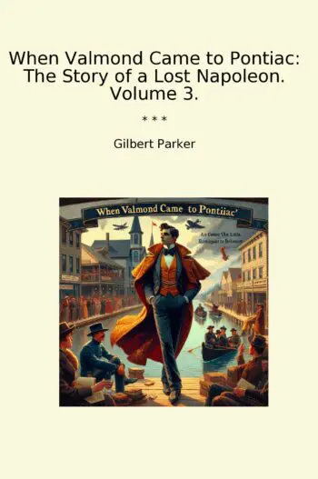 When Valmond Came to Pontiac: The Story of a Lost Napoleon. Volume 3.