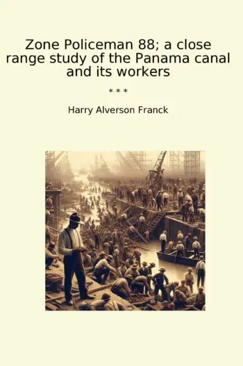 Zone Policeman 88; a close range study of the Panama canal and its workers