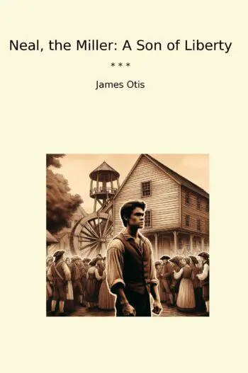 Neal, the Miller: A Son of Liberty