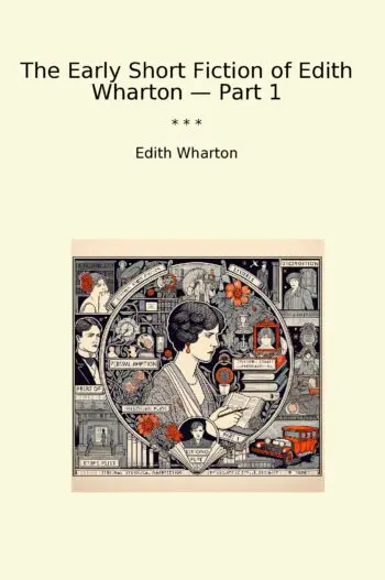 The Early Short Fiction of Edith Wharton — Part 1