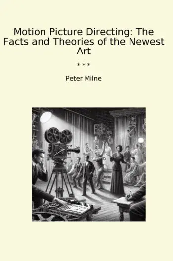 Motion Picture Directing: The Facts and Theories of the Newest Art