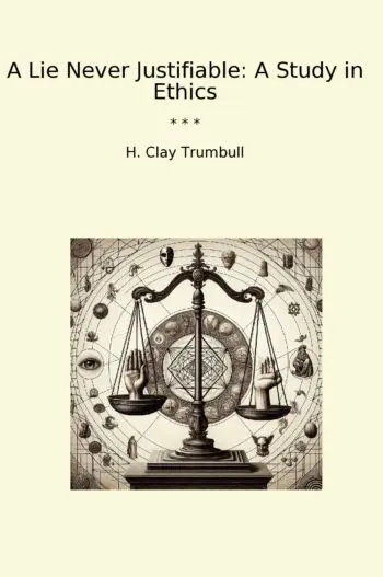 A Lie Never Justifiable: A Study in Ethics