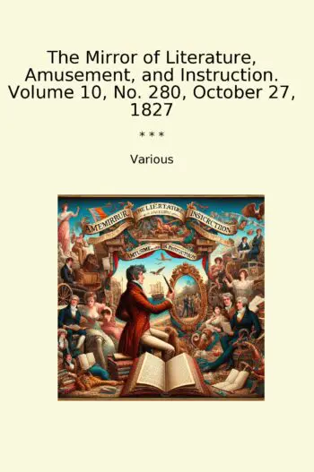The Mirror of Literature, Amusement, and Instruction. Volume 10, No. 280, October 27, 1827