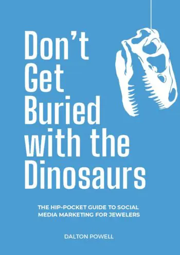Don’t Get Buried with the Dinosaurs: The Hip-Pocket Guide to Social Media Marketing for Jewelers