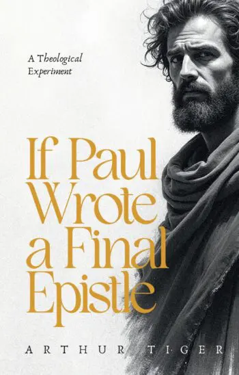 If Paul Wrote a Final Epistle: A Theological Experiment