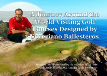 A Journey Around the World Visiting Golf Courses Designed by Severiano Ballesteros