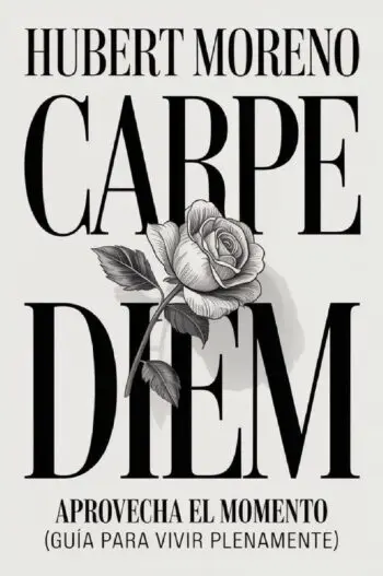 CARPE DIEM: Aprovecha el momento (guía para vivir plenamente)
