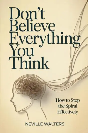 Don't Believe Everything You Think: How to Stop the Spiral Effectively