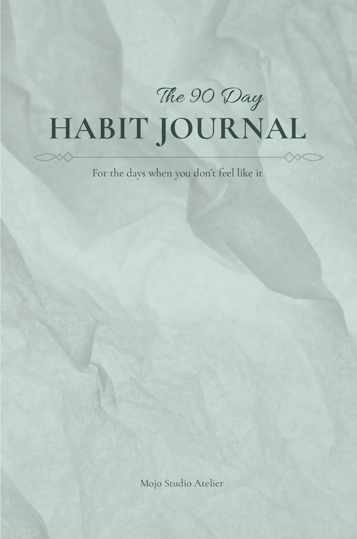 The 90 Day Habit Journal: For the days when you don't feel like it