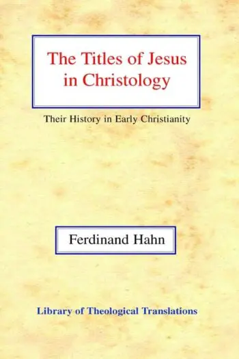 The Titles of Jesus in Christology: Their History in Early Christianity