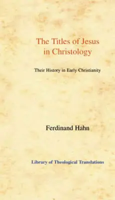 The Titles of Jesus in Christology: Their History in Early Christianity
