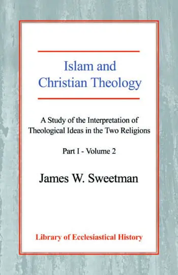 Islam and Christian Theology: A Study of the Interpretation of Theological Ideas in the Two Religions - Part 1 - Vol.2 HB