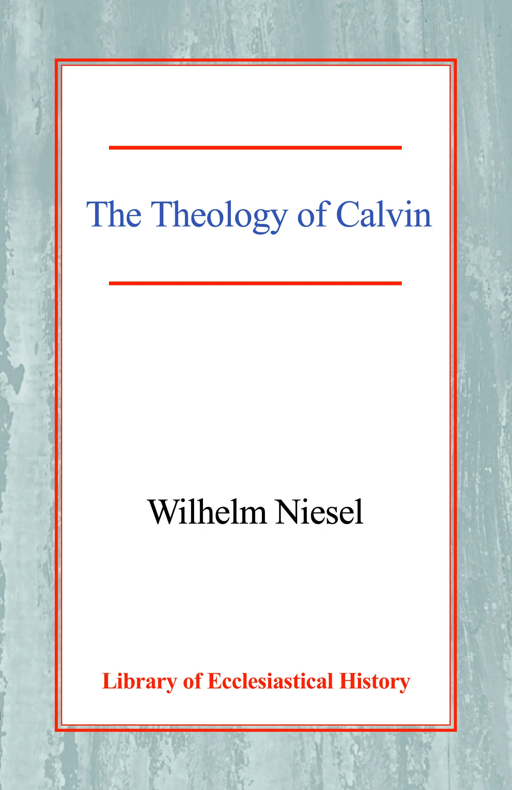The Theology of Calvin
