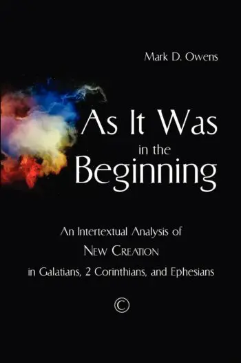 As it Was in the Beginning: An Intertextual Analysis of New Creation in Galatians, 2 Corinthians and Ephesians