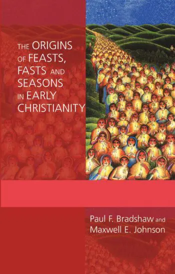 The Origins of Feasts, Fasts and Seasons in Early Christianity