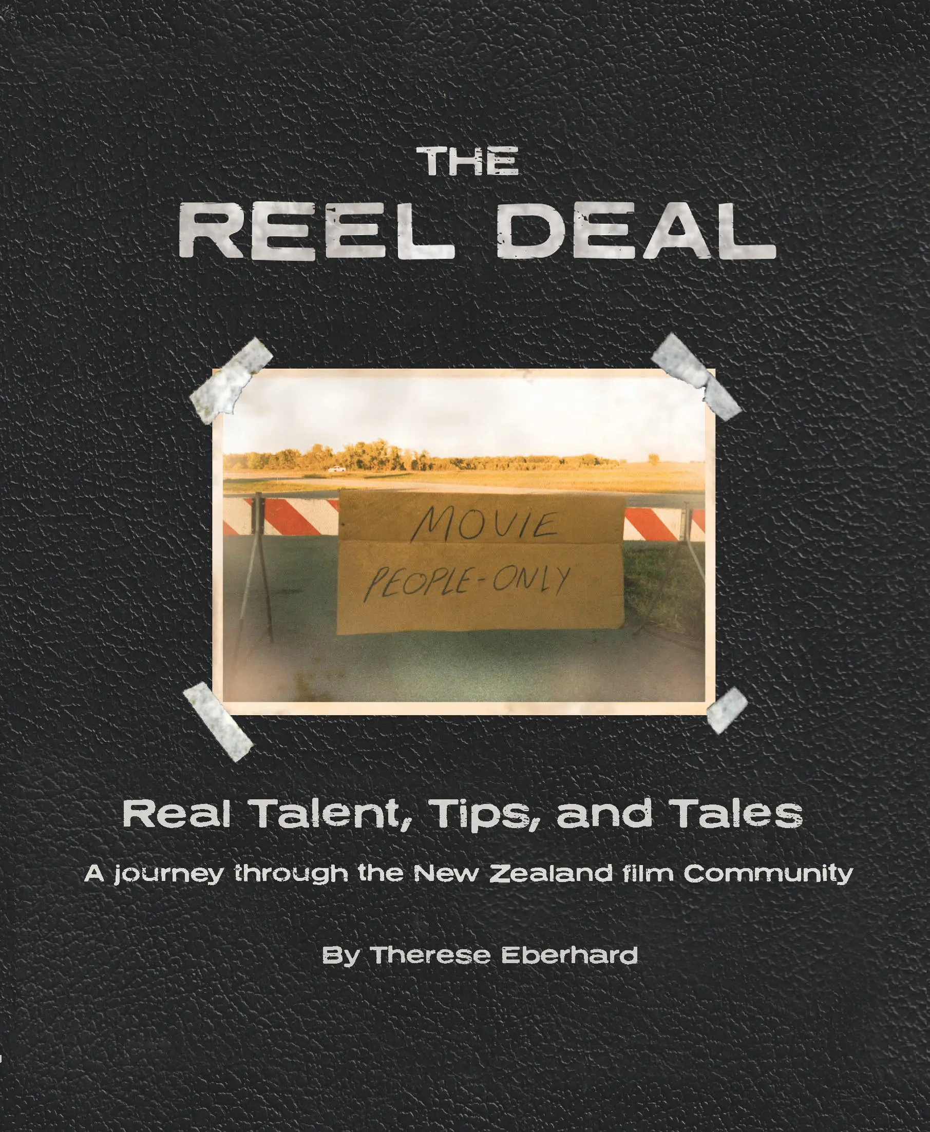 The Reel Deal: Real Talent, Tips and Tales-A journey through the New Zealand film community