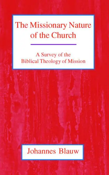 The Missionary Nature of the Church: A Survey of the Biblical Theology of Mission