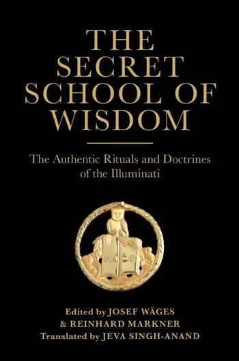 The Secret School of Wisdom: The Authentic Rituals and Doctrines of the Illuminati