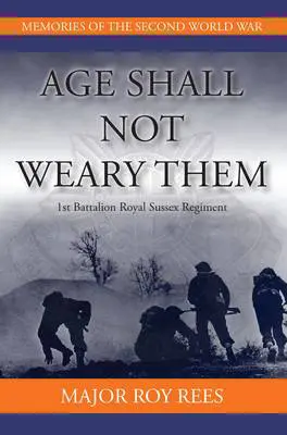 Age Shall Not Weary Them - 1st Battalion Royal Sussex Regiment