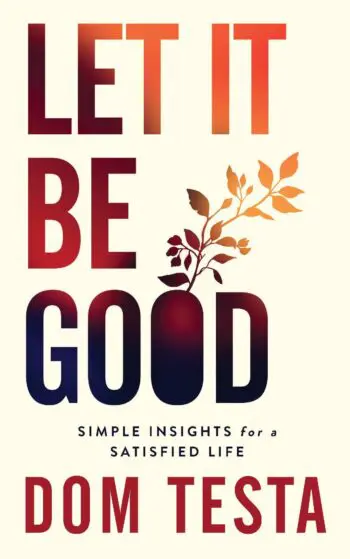 Let It Be Good: Simple Insights for a Satisfied Life