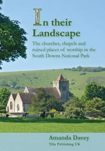 In their Landscape: the churches, chapels and ruined places of worship in the South Downs National Park