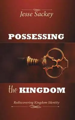 Possessing the Kingdom: Rediscovering Kingdom Identity