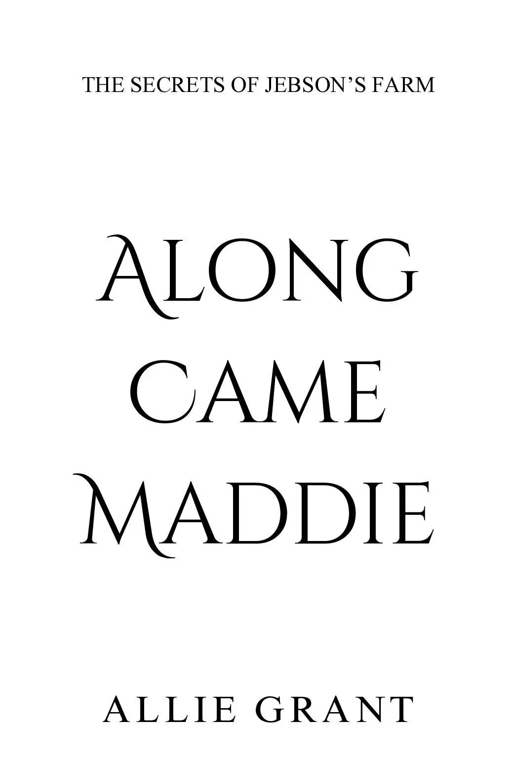 The Secret of Jebson's Farm Along Came Madde