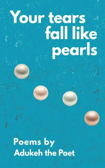 Your tears fall like pearls: Poems by Adukeh the Poet
