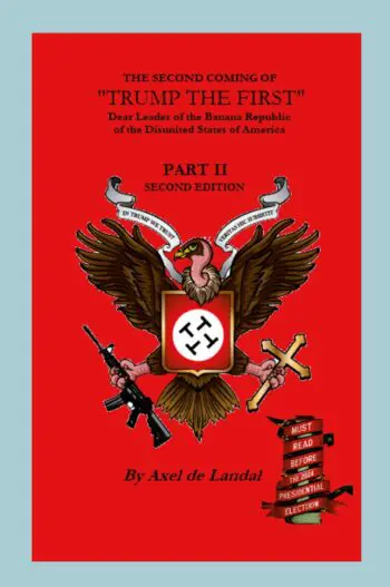 The Second Coming of "Trump The First" Dear leader of the Banana Republic of the Disunited States of America - Part II - Second Edition