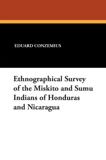 Ethnographical Survey of the Miskito and Sumu Indians of Honduras and Nicaragua