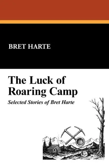 The Luck of Roaring Camp: Selected Stories of Bret Harte